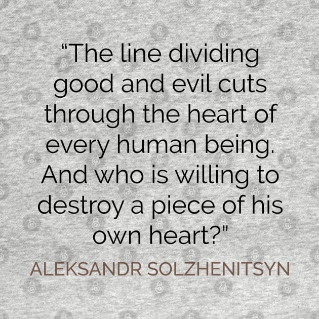 The line dividing good and evil  . . . Solzhenitsyn by emadamsinc